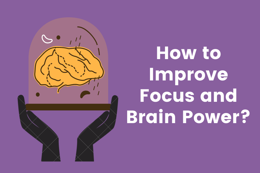 How to Improve Focus and Brainpower?