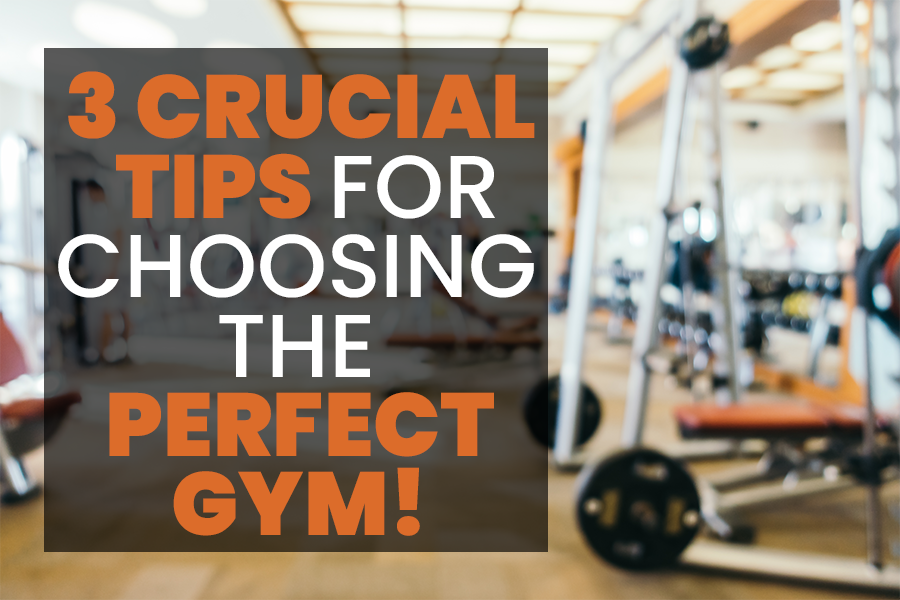 3 Crucial Tips For Choosing Your Gym