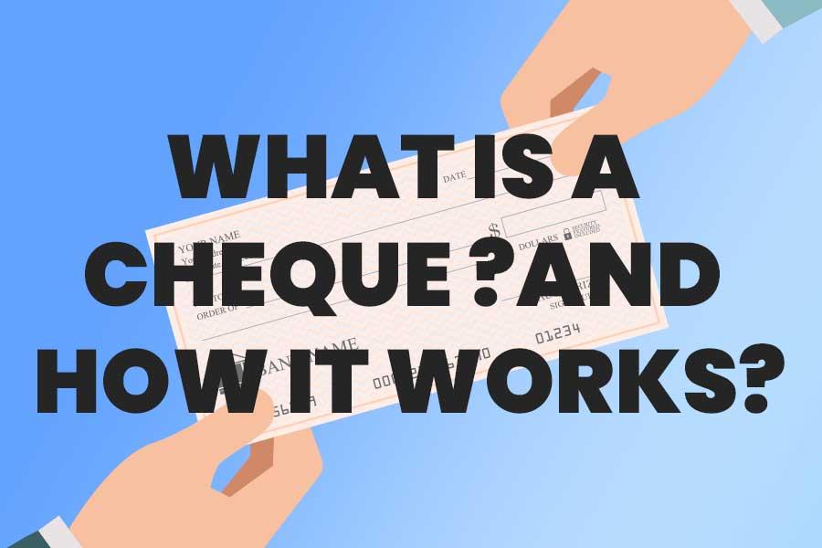 What is a Cheque and How it Works